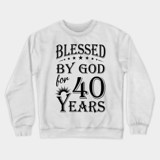 Blessed By God For 40 Years Crewneck Sweatshirt